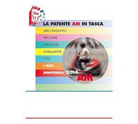 La patente AM in tasca. Libro riassunto per capire e risolvere rapidamente tutti i quiz ministeriali