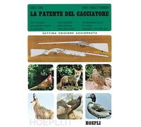 La patente del cacciatore. Tutte le nozioni per superare l'esame di abilit...