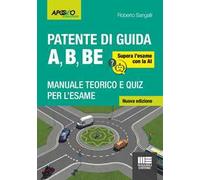 La patente di guida A, B, BE. Manuale teorico e quiz per l'esame. Supera l'esame con la AI