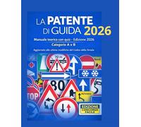 La Patente di Guida A e B 2026 - Manuale Teorico Completo con Quiz | Nuovi Aggiornamenti Codice della Strada: Teoria Chiara, Quiz Aggiornati e Metodo Efficace per Superare l’Esame di Guida