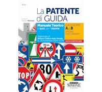 La Patente di Guida Manuale teorico e quiz per l'esame Categorie A e B e relative sottocategorie