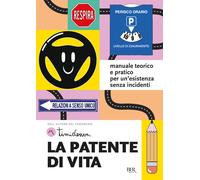 La patente di vita. Manuale teorico e pratico per un'esistenza se