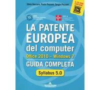La patente europea del computer. Office 2010. Windows 7. Syllabus 5.0. Guida completa