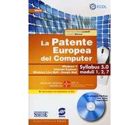 La patente europea del computer. Windows 7, Internet Explorer, Windows Live Mail-Google Mail. Syllabus 5.0 moduli 1, 2, 7. Con CD-ROM