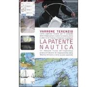 La patente nautica. Come superare l'esame per il comando delle imbarcazioni a vela e a motore, entro e oltre le 12 miglia, e imparare a navigare. Ediz. illustrata