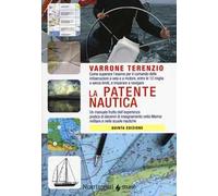La patente nautica. Come superare l'esame per il comando delle imbarcazioni a vela e a motore, entro e oltre le 12 miglia, e imparare a navigare