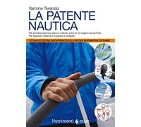 La patente nautica. Come superare l'esame per il comando delle imbarcazioni a vela e a motore, entro e oltre le 12 miglia, e imparare a navigare