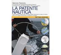 La patente nautica. Come superare l'esame per il comando delle imbarcazioni a vela e a motore, entro e oltre le 12 miglia, e imparare a navigare