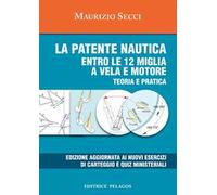 La patente nautica entro le 12 miglia a vela e motore. Teoria e pratica