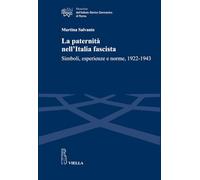 La paternità nell'Italia fascista. Simboli, esperienze e norme, 1922-1943 ...
