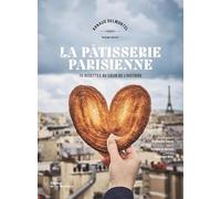 La pâtisserie parisienne: 70 recettes au coeur de l'Histoire
