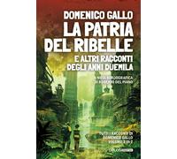 La patria del ribelle e altri racconti degli anni Duemila - [Delos Digital]