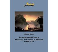 La patria dell'Essere. Heidegger e la «Stiftung» di Hölderlin
