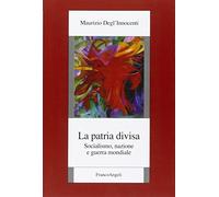La patria divisa. Socialismo, nazione e guerra mondiale