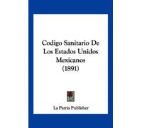 La Patria Publi Codigo Sanitario De Los Estados Unidos Mexicanos (1 (Tascabile)