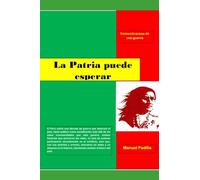 LA PATRIA PUEDE ESPERAR: Remembranzas de la guerra