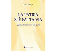 La Patria si è fatta via. Questioni agostiniane (ri)aperte. Ediz. integrale