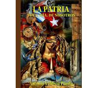 LA PATRIA, TUYA, MÍA, DE NOSOTROS