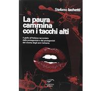 La paura cammina con i tacchi alti. Il giallo all’italiana raccontato dalle protagoniste e dai protagonisti del cinema degli anni Settanta