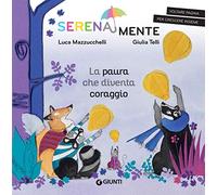 La paura che diventa coraggio. SerenaMente. Ediz. a colori