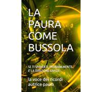 LA PAURA COME BUSSOLA: SE TI SPAVENTI, PROBABILMENTE E' LA DIREZIONE GIUSTA