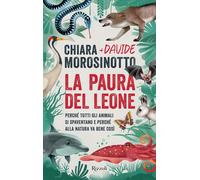 La paura del leone. Perché tutti gli animali si spaventano e perché alla n...