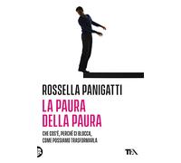 La paura della paura. Che cos'è, perché ci blocca, come possiamo trasformarla