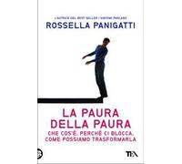 La paura della paura. Che cos'è, perché ci blocca, come possiamo trasformarla