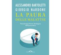 La paura delle malattie. Psicoterapia breve strategica dell'ipocondria