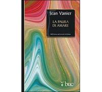 La paura di amare. Quattro meditazioni sul valore della fragilità