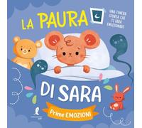 La paura di Sara. Prime emozioni. Ediz. illustrata