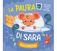 La paura di Sara. Prime emozioni. Ediz. illustrata