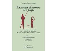 La paura di vincere non esiste. Il tennis spiegato a un padre incompetente