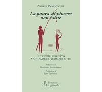 Libri Paramucchi Andrea - La Paura Di Vincere Non Esiste. Il Tennis Spiegato A U