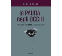 La paura negli occhi. Riflessioni sull'amore e sulla violenza