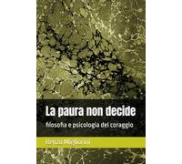 La paura non decide: filosofia e psicologia del coraggio