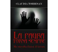 La paura torna sempre. Ma stavolta finirà il lavoro. di Claudia Torresan, 2019