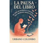 LA PAUSA DEL LIBRO: 110 Idee di Scienza e Cultura per i Momenti Senza Telefono