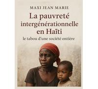 La pauvreté intergénérationnelle en Haïti le tabou d’une société entière: Comprendre les racines d’un cycle invisible et briser le silence