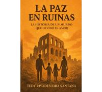 LA PAZ EN RUINAS: LA HISTORIA DE UN MUNDO QUE OLVIDÓ EL AMOR