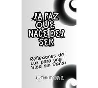 La Paz que Nace del Ser: Reflexiones de Luz para una Vida sin Dañar