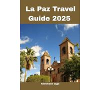 La Paz Travel Guide 2025: Your Go-To Guide for Tomorrow’s Travel Adventures