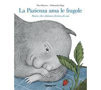 La pazienza ama le fragole. Storie che abitano dentro di noi. Ediz. a colo...