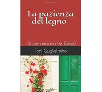 LA PAZIENZA DEL LEGNO: (il commissario De Rensis)