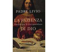 La pazienza di Dio. Vangelo per la vita quotidiana. Commento ai Vangeli fe...
