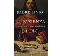La pazienza di Dio. Vangelo per la vita quotidiana. Commento ai Vangeli festivi Anno C