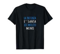La Pazienza E' Santa Io Molto Meno - Frase Sarcastica Maglietta