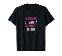 La Pazienza E' Santa Io Molto Meno - Frase Sarcastica Maglietta