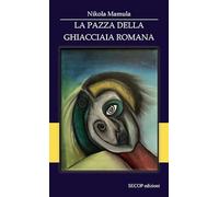 La pazza della ghiacciaia romana