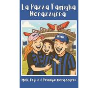 La Pazza Famiglia Nerazzurra: Meli, Pepi e il Principe nerazzurro